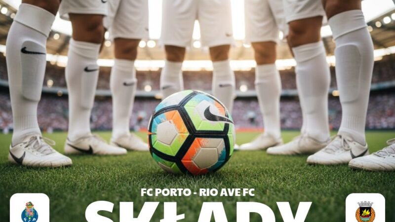 Składy: FC Porto – Rio Ave – analiza personalna obu drużyn