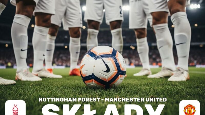 Składy: Nottingham Forest – Man Utd – rywalizacja o miejsce w składzie