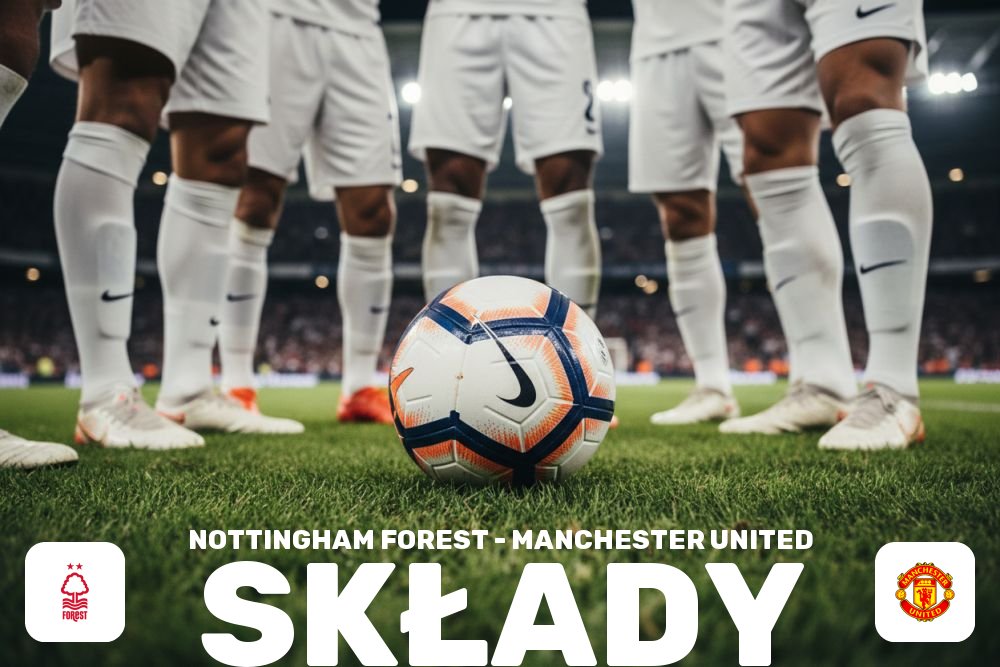 Składy: Nottingham Forest – Man Utd – rywalizacja o miejsce w składzie